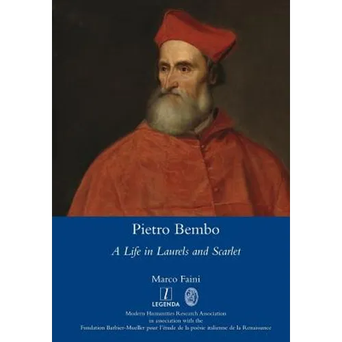 Pietro Bembo: A Life in Laurels and Scarlet