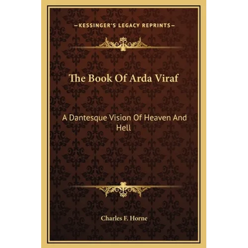 The Book Of Arda Viraf: A Dantesque Vision Of Heaven And Hell
