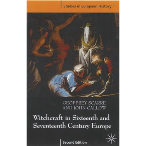 Witchcraft and Magic in Sixteenth- And Seventeenth-Century Europe