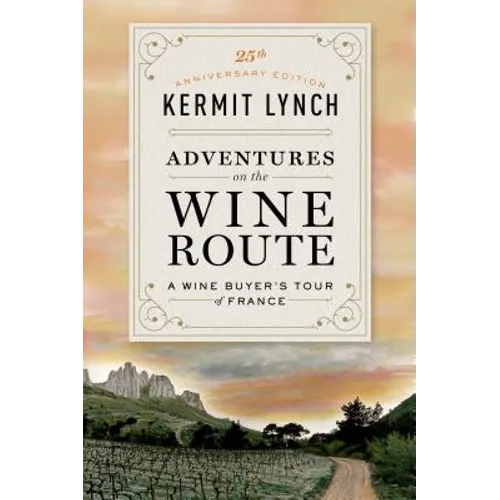 Adventures on the Wine Route: A Wine Buyer's Tour of France (25th Anniversary Edition)