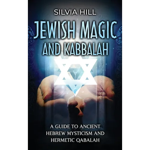 Jewish Magic and Kabbalah: A Guide to Ancient Hebrew Mysticism and Hermetic Qabalah
