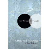 How Art Can Be Thought: A Handbook for Change - Paperback