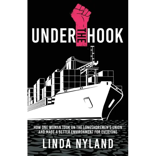Under the Hook: How One Woman Took on the Longshoremen's Union and Made a Better Environment for Everyone