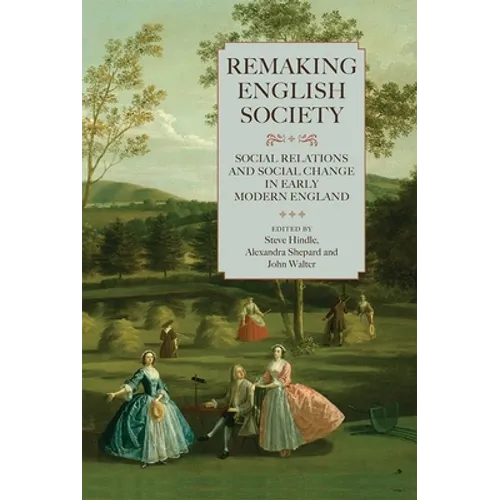 Remaking English Society: Social Relations and Social Change in Early Modern England