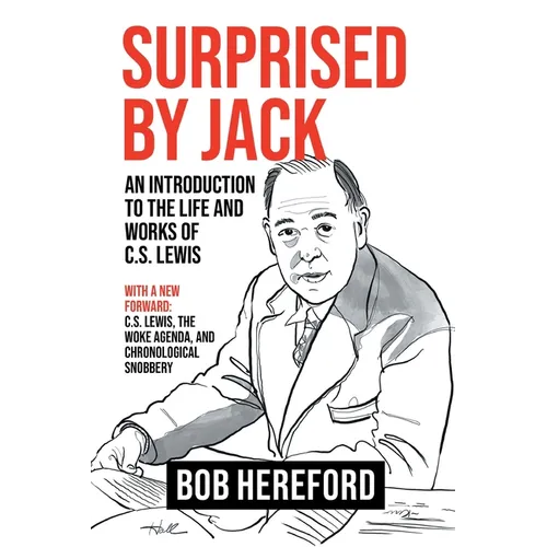 Surprised by Jack: An Introduction to the Life and Works of C. S. Lewis