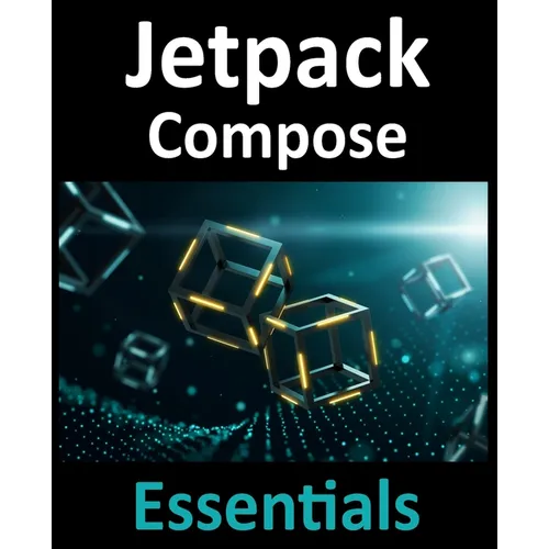 Jetpack Compose Essentials: Developing Android Apps with Jetpack Compose, Android Studio, and Kotlin