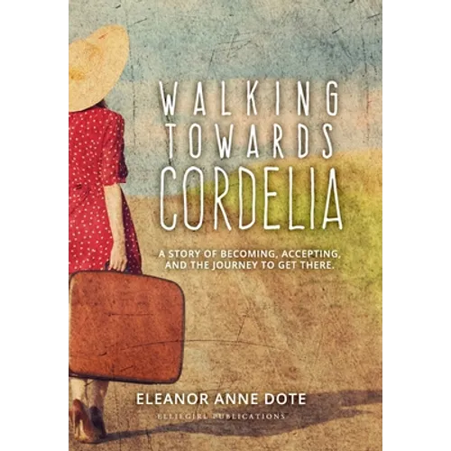 Walking Towards Cordelia: A story of becoming, accepting, and the journey to get there.