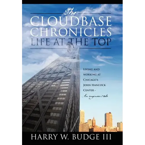 The Cloudbase Chronicles - Life at the Top: Living and Working at Chicago's John Hancock Center - An Engineer's Tale.