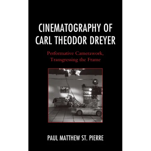 Cinematography of Carl Theodor Dreyer: Performative Camerawork, Transgressing the Frame