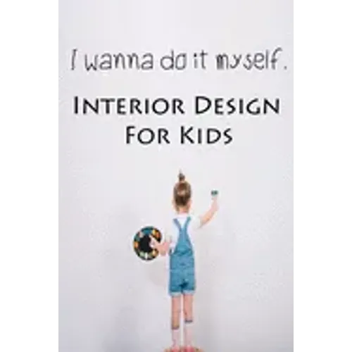 I wanna do it myself. Interior Design for Kids