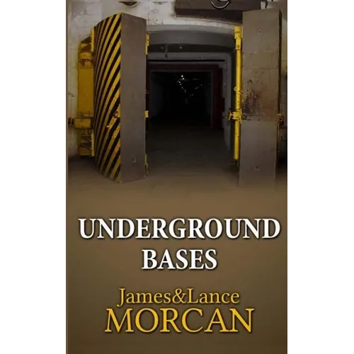 Underground Bases: Subterranean Military Facilities and the Cities Beneath Our Feet