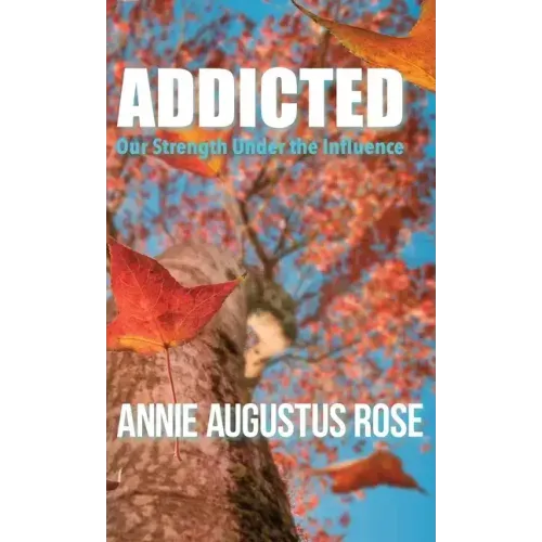 Addicted: Our Strength Under the Influence