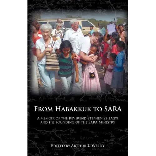 From Habakkuk to Sara: A Memoir of the Reverend Stephen Szilagyi and His Founding of the Sara Ministry