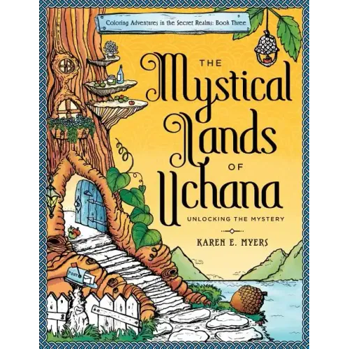 The Mystical Lands of Uchana: Coloring Adventures in the Secret Realms: Book Three: Unlocking the Mystery