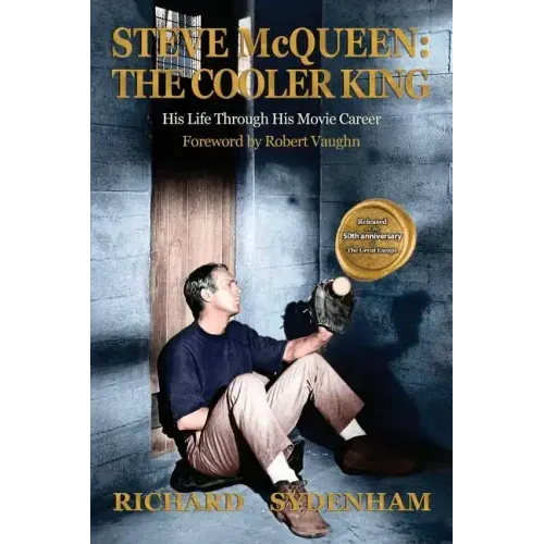 Steve McQueen: The Cooler King: His Life Through His Movie Career