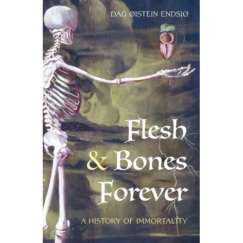 Flesh & Bones Forever: A History of Immortality