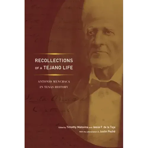 Recollections of a Tejano Life: Antonio Menchaca in Texas History
