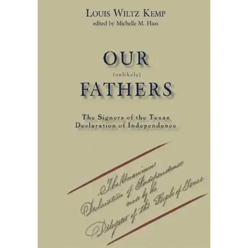 Our Unlikely Fathers: The Signers of the Texas Declaration of Independence