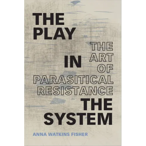 The Play in the System: The Art of Parasitical Resistance