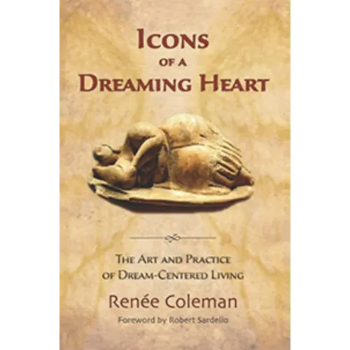 Icons of a Dreaming Heart: The Art and Practice of Dream-Centered Living