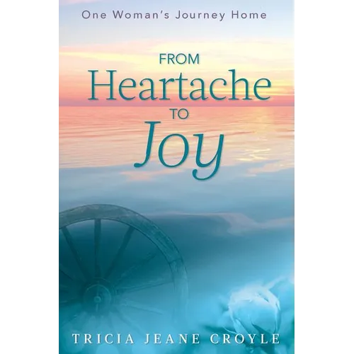 From Heartache to Joy: One Woman's Journey Home