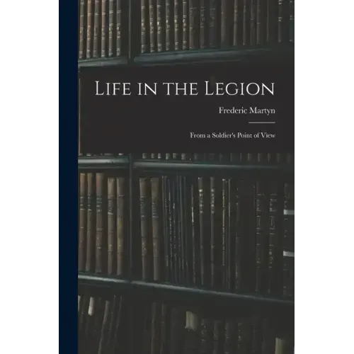 Life in the Legion: From a Soldier's Point of View