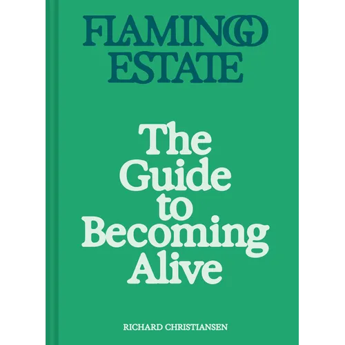 Flamingo Estate: The Guide to Becoming Alive