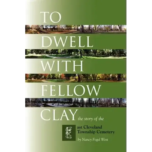 To Dwell with Fellow Clay: The Story of East Cleveland Township Cemetery