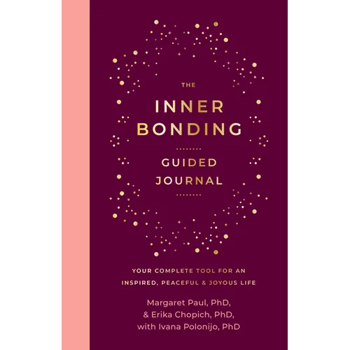 The Inner Bonding Guided Journal: Your Complete Tool for an Inspired, Peaceful & Joyous Life