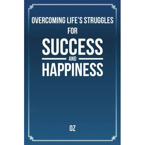 Overcoming Life's Struggles For Success and Happiness