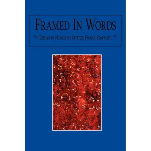 Framed In Words: Essays in Honor of Ottilie Frank Stafford