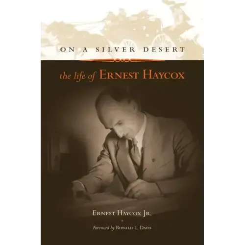 On a Silver Desert: The Life of Ernest Haycox