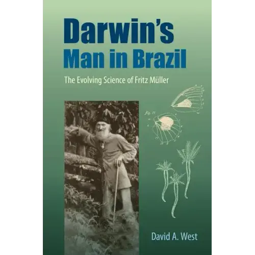 Darwin's Man in Brazil: The Evolving Science of Fritz Müller