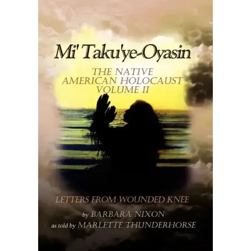 Mi' Taku'ye-Oyasin: The Native American Holocaust Volume II