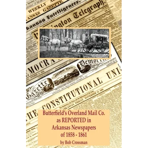 Butterfield's Overland Mail Co. as REPORTED in the Arkansas Newspapers of 1858-1861