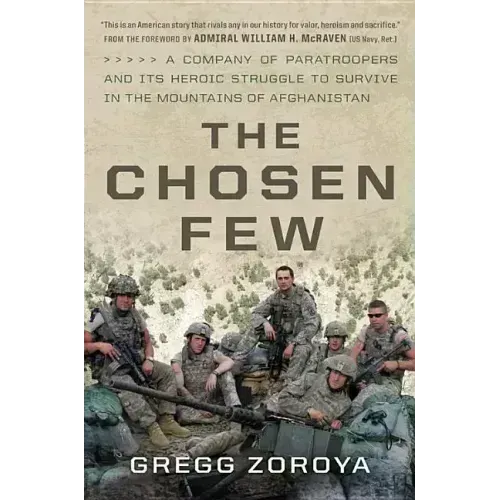 The Chosen Few: A Company of Paratroopers and Its Heroic Struggle to Survive in the Mountains of Afghanistan