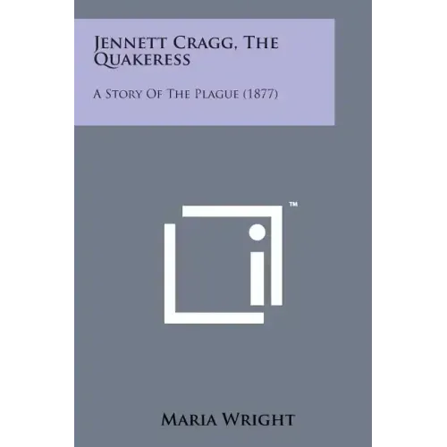 Jennett Cragg, the Quakeress: A Story of the Plague (1877)
