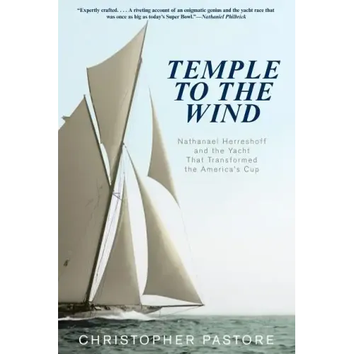 Temple to the Wind: Nathanael Herreshoff and the Yacht that Transformed the America's Cup