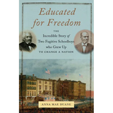 Educated for Freedom: The Incredible Story of Two Fugitive Schoolboys Who Grew Up to Change a Nation