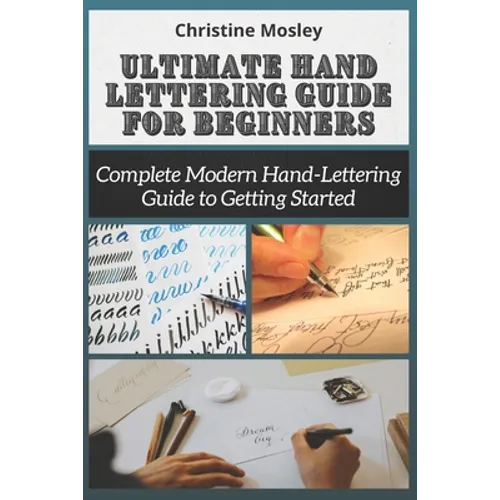 Ultimate Hand Lettering Guide for Beginners: Complete Modern Hand-Lettering Guide to Getting Started