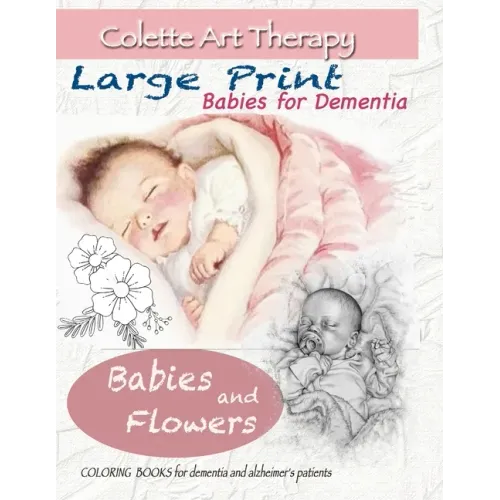 Babies and Flowers Coloring books for Dementia and Alzheimer's patients: Babies for dementia ART THERAPY for Dementia Patients