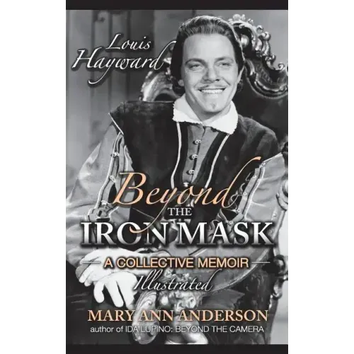 Louis Hayward: Beyond the Iron Mask A Collective Memoir Illustrated (hardback)