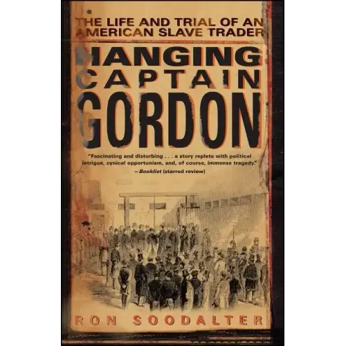 Hanging Captain Gordon: The Life and Trial of an American Slave Trader