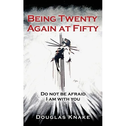 Being Twenty Again at Fifty: Do not be afraid I am with you