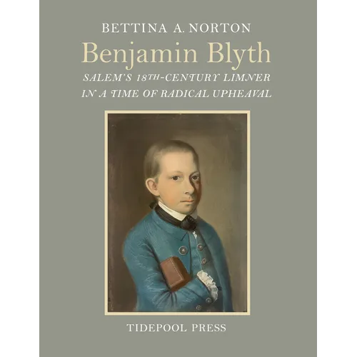 Benjamin Blyth: Salem's 18th-Century Limner in a Time of Radical Upheaval