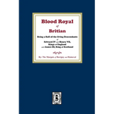 The Blood Royal of Britain. Being a Roll of the Living Descendants of Edward IV and Henry VII Kings of England and James III, King of Scotland - Paperback