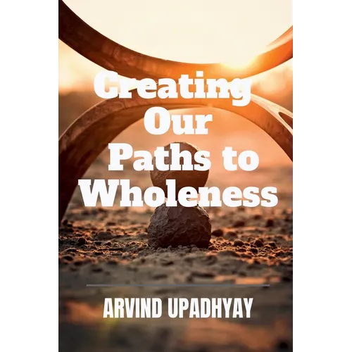 Creating Our Paths to Wholeness