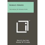 Korea's Heroes: The Medal Of Honor Story - Paperback