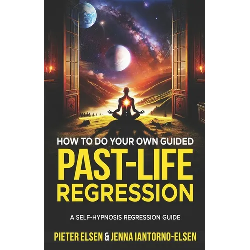 How to do your own guided past-life regression: A Self-Hypnosis Regression Guide