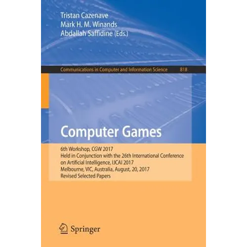 Computer Games: 6th Workshop, Cgw 2017, Held in Conjunction with the 26th International Conference on Artificial Intelligence, Ijcai 2017, Melbourne,